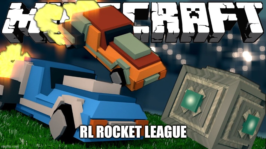 What if rocket league was in Minecraft |  RL ROCKET LEAGUE | image tagged in minecraft,rocket league | made w/ Imgflip meme maker