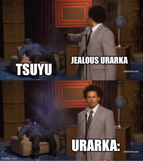 Bnha | JEALOUS URARKA; TSUYU; URARKA: | image tagged in memes,who killed hannibal | made w/ Imgflip meme maker