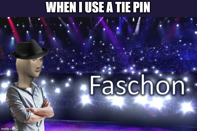Meme Man Fashion | WHEN I USE A TIE PIN | image tagged in meme man fashion | made w/ Imgflip meme maker