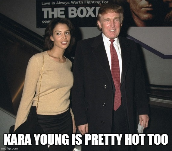 Racist fail | KARA YOUNG IS PRETTY HOT TOO | image tagged in racist fail | made w/ Imgflip meme maker