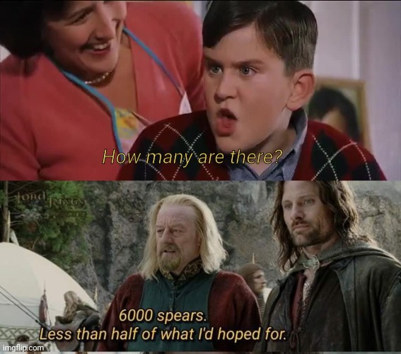 How many are there? | image tagged in dudley,theoden,lotr,harry potter | made w/ Imgflip meme maker