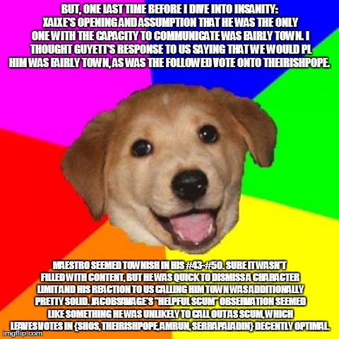 Advice Dog Meme | BUT, ONE LAST TIME BEFORE I DIVE INTO INSANITY: XALXE'S OPENING AND ASSUMPTION THAT HE WAS THE ONLY ONE WITH THE CAPACITY TO COMMUNICATE WAS | image tagged in memes,advice dog | made w/ Imgflip meme maker