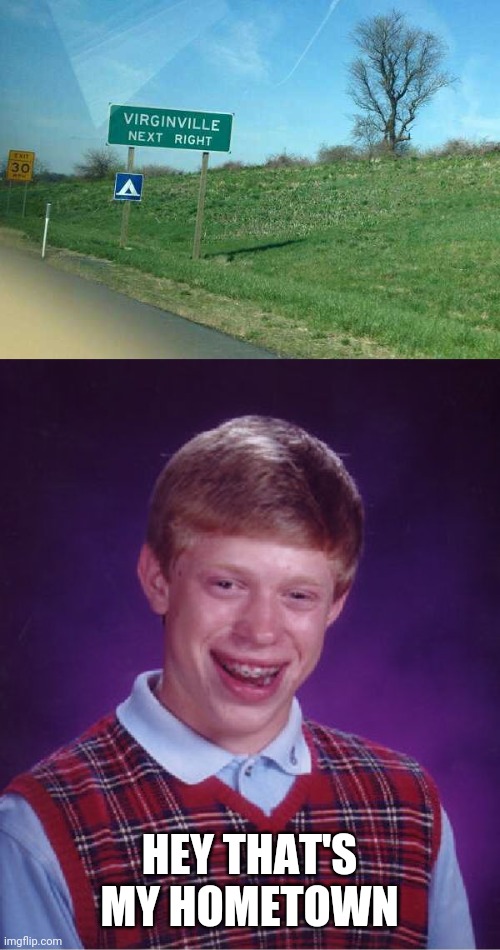 BRIAN'S HOMETOWN | HEY THAT'S MY HOMETOWN | image tagged in memes,bad luck brian,virgin,fail,virginity | made w/ Imgflip meme maker