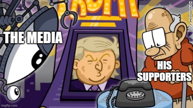 THE MEDIA; HIS SUPPORTERS | image tagged in trump supporter,trump supporters | made w/ Imgflip meme maker