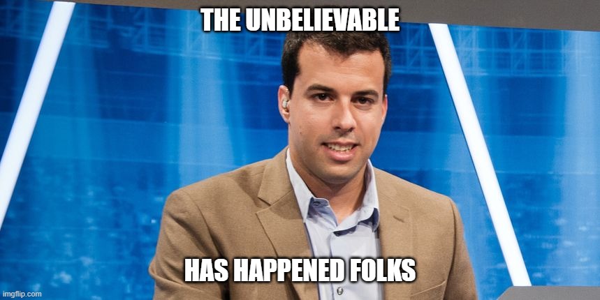 THE UNBELIEVABLE; HAS HAPPENED FOLKS | made w/ Imgflip meme maker