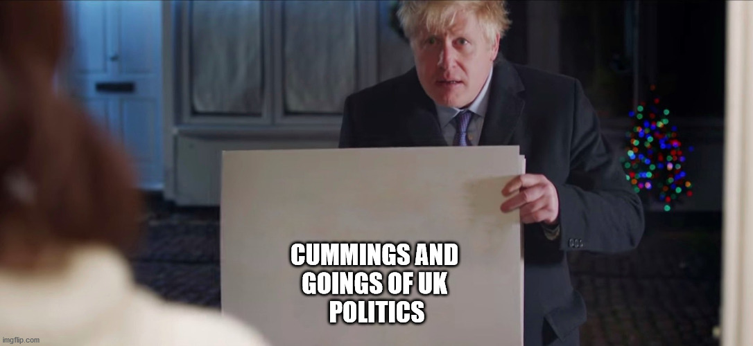 Cummings | CUMMINGS AND 
GOINGS OF UK 
POLITICS | image tagged in boris johnson | made w/ Imgflip meme maker