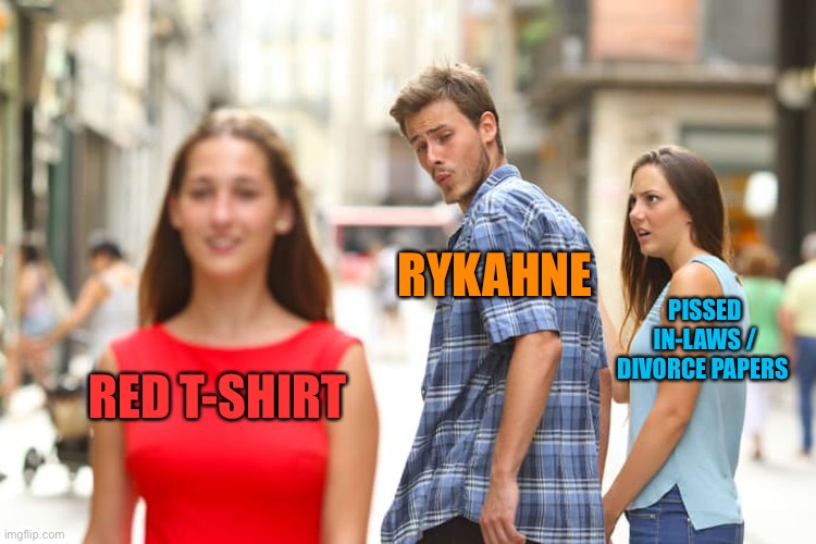 Distracted Boyfriend Meme | RED T-SHIRT RYKAHNE PISSED IN-LAWS / DIVORCE PAPERS | image tagged in memes,distracted boyfriend | made w/ Imgflip meme maker