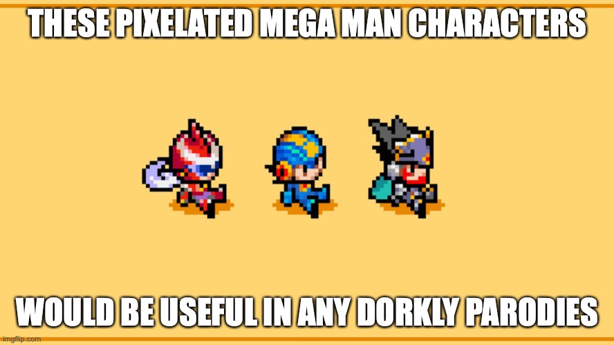 Mega Man Battle Network x Django | THESE PIXELATED MEGA MAN CHARACTERS; WOULD BE USEFUL IN ANY DORKLY PARODIES | image tagged in megaman,memes,megaman battle network | made w/ Imgflip meme maker