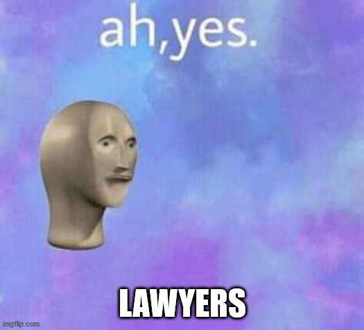Ah yes | LAWYERS | image tagged in ah yes | made w/ Imgflip meme maker
