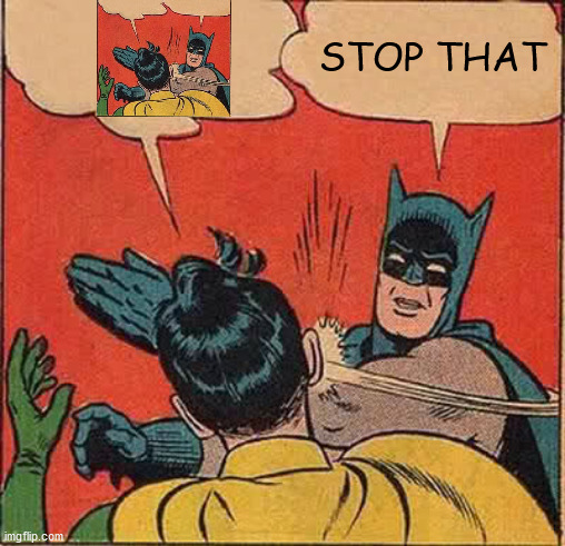 Batman Slapping Robin Meme | STOP THAT | image tagged in memes,batman slapping robin | made w/ Imgflip meme maker