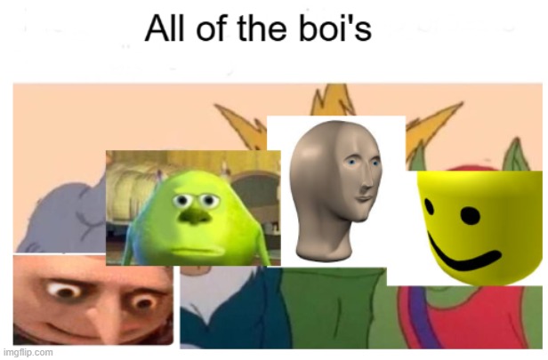 All of the boi's | image tagged in me and the boys | made w/ Imgflip meme maker