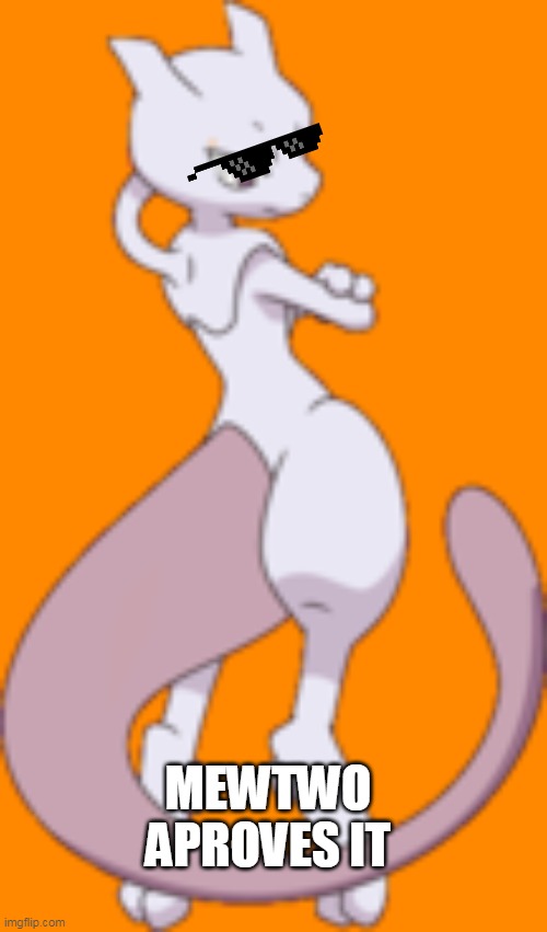 MEWTWO APROVES IT | image tagged in gaming,mewtwo | made w/ Imgflip meme maker