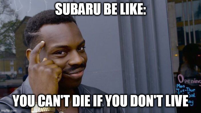 Roll Safe Think About It Meme | SUBARU BE LIKE:; YOU CAN'T DIE IF YOU DON'T LIVE | image tagged in memes,roll safe think about it | made w/ Imgflip meme maker