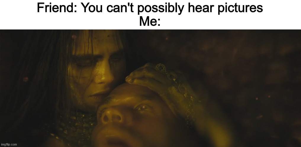 Friend: You can't possibly hear pictures
Me: | image tagged in enchantress,incubus,dceu forever | made w/ Imgflip meme maker