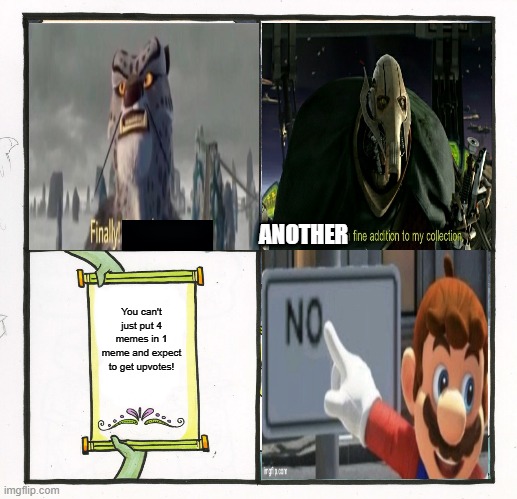 The 4 memes of truth | ANOTHER; You can't just put 4 memes in 1 meme and expect to get upvotes! | image tagged in memes,the scroll of truth,crossover | made w/ Imgflip meme maker