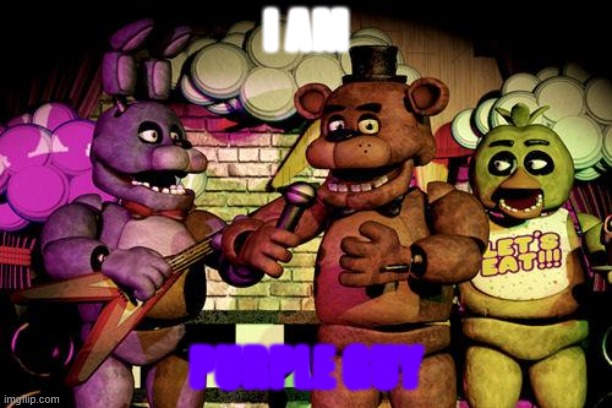 who am i | I AM; PURPLE GUY | image tagged in fnaf | made w/ Imgflip meme maker