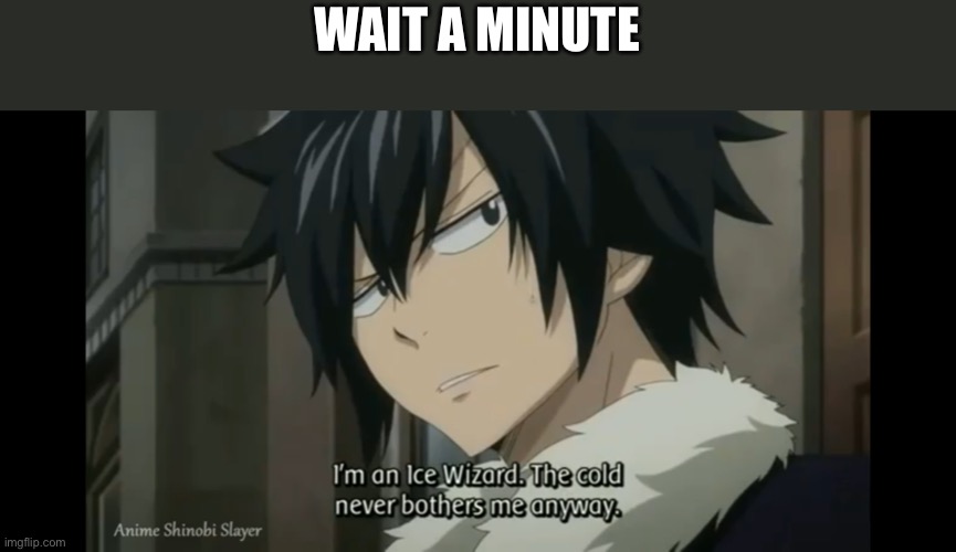 Let the Storm Rage On!! | WAIT A MINUTE | image tagged in memes,fairy tail,frozen,anime | made w/ Imgflip meme maker