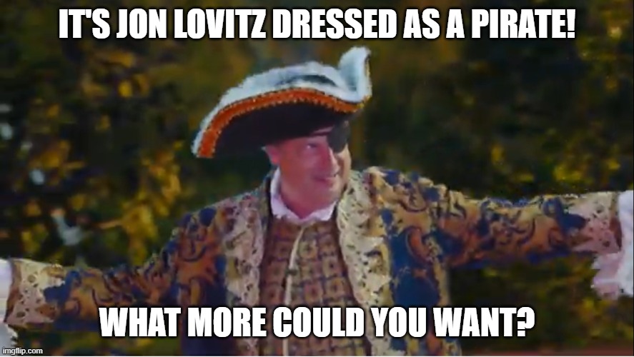 Long Jon Lovitz | IT'S JON LOVITZ DRESSED AS A PIRATE! WHAT MORE COULD YOU WANT? | image tagged in long jon lovitz,memes,pirate,jon lovitz snl liar,mini golf,holey moley | made w/ Imgflip meme maker