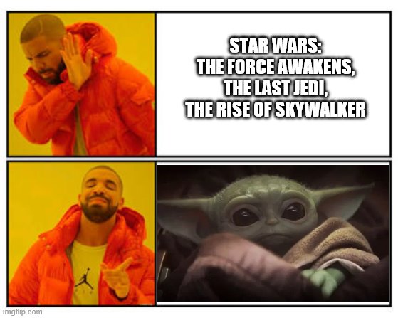 No - Yes | STAR WARS: THE FORCE AWAKENS, THE LAST JEDI, THE RISE OF SKYWALKER | image tagged in no - yes | made w/ Imgflip meme maker