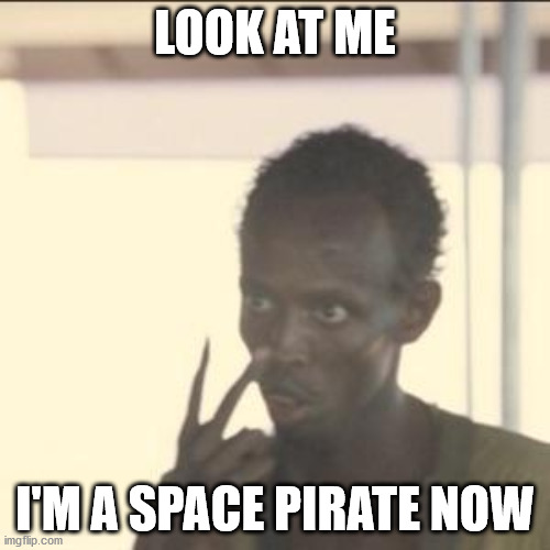 Space Pirate | LOOK AT ME; I'M A SPACE PIRATE NOW | image tagged in memes,look at me | made w/ Imgflip meme maker