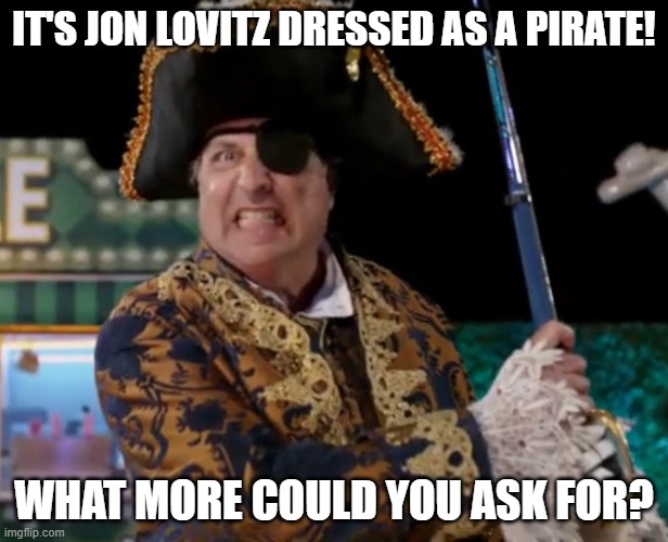 Long Jon Lovitz | IT'S JON LOVITZ DRESSED AS A PIRATE! WHAT MORE COULD YOU ASK FOR? | image tagged in long jon lovitz,memes,jon lovitz snl liar,mini golf,holey moley,pirate | made w/ Imgflip meme maker