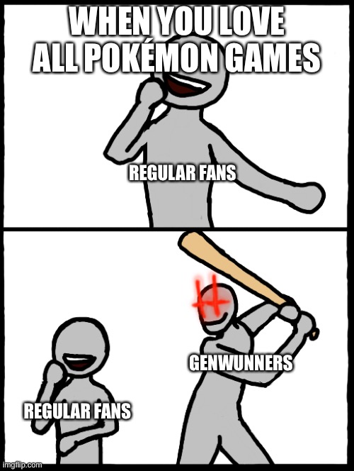 Surprise Bat | WHEN YOU LOVE ALL POKÉMON GAMES; REGULAR FANS; GENWUNNERS; REGULAR FANS | image tagged in surprise bat | made w/ Imgflip meme maker