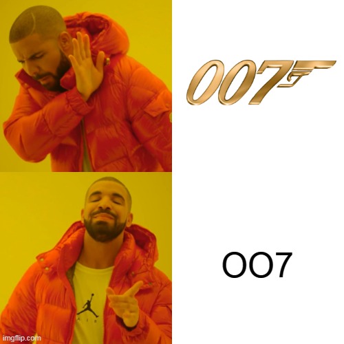 DOUBLE "O" 7 | OO7 | image tagged in memes,drake hotline bling,007,james bond | made w/ Imgflip meme maker