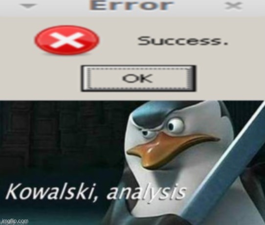 kowalski? | image tagged in kowalski analysis | made w/ Imgflip meme maker