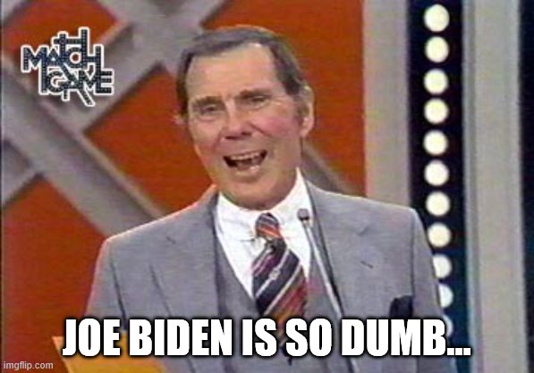 Bonus points if you read this in his voice | JOE BIDEN IS SO DUMB... | image tagged in racism,joe biden,stupid liberals,liberal hypocrisy | made w/ Imgflip meme maker