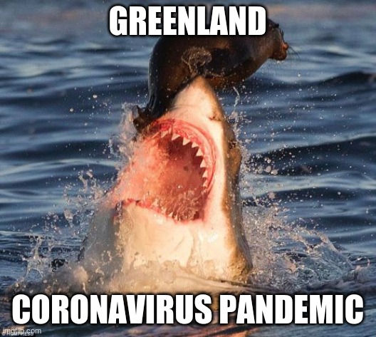 Travelonshark | GREENLAND; CORONAVIRUS PANDEMIC | image tagged in memes,travelonshark | made w/ Imgflip meme maker