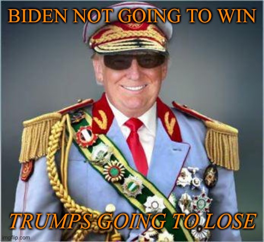 BIDEN NOT GOING TO WIN TRUMPS GOING TO LOSE | made w/ Imgflip meme maker