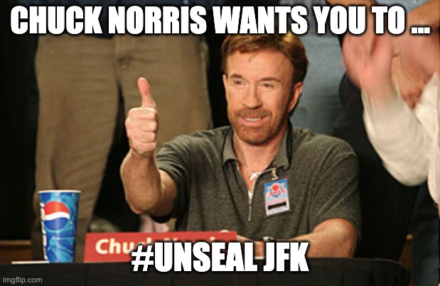 Chuck Norris Approves Meme | CHUCK NORRIS WANTS YOU TO ... #UNSEAL JFK | image tagged in memes,chuck norris approves,chuck norris | made w/ Imgflip meme maker