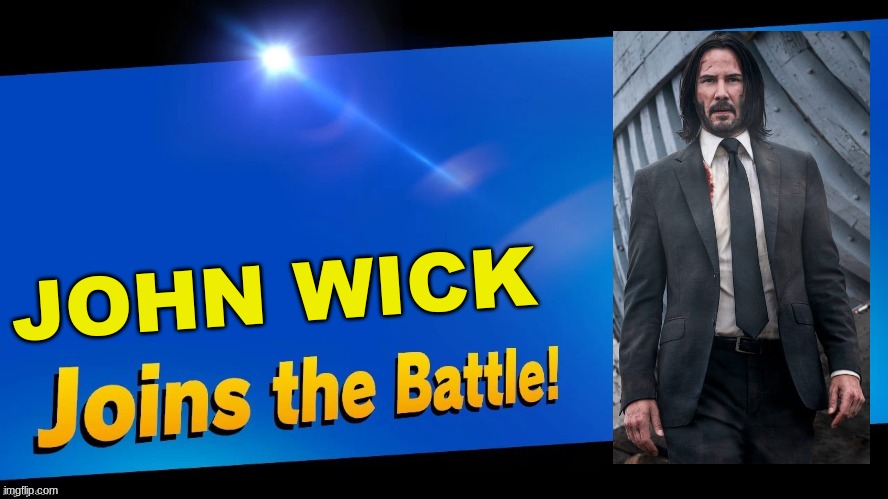 killer bean is a parody of John Wick | JOHN WICK | image tagged in blank joins the battle,john wick,killer bean,super smash bros | made w/ Imgflip meme maker