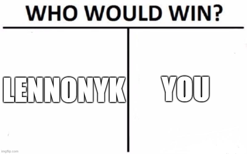 a t-shirt for my roblox account | LENNONYK; YOU | image tagged in memes,who would win | made w/ Imgflip meme maker