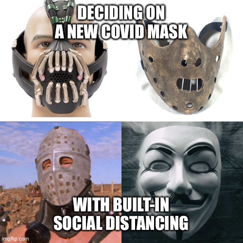 New COVID masks | DECIDING ON A NEW COVID MASK; WITH BUILT-IN SOCIAL DISTANCING | image tagged in bane,hannibal lector,the humongous,guy fawkes | made w/ Imgflip meme maker