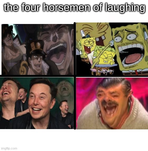 Blank Starter Pack | the four horsemen of laughing | image tagged in memes,blank starter pack,fun | made w/ Imgflip meme maker