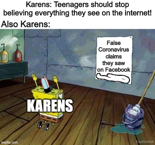People like these are the biggest hypocrites | Karens: Teenagers should stop believing everything they see on the internet! Also Karens:; False Coronavirus claims they saw on Facebook; KARENS | image tagged in spongebob prays,memes,funny,karen,coronavirus | made w/ Imgflip meme maker