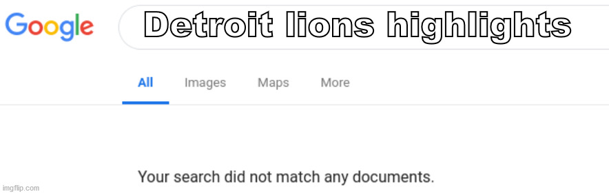 Google No Results | Detroit lions highlights | image tagged in google no results | made w/ Imgflip meme maker