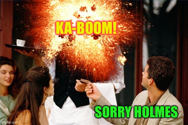 KA-BOOM! SORRY HOLMES | made w/ Imgflip meme maker