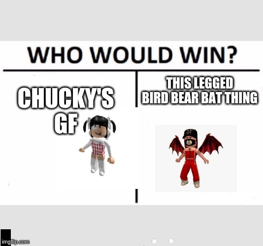 Who Would Win? Meme | CHUCKY'S GF; THIS LEGGED BIRD BEAR BAT THING | image tagged in memes,who would win | made w/ Imgflip meme maker