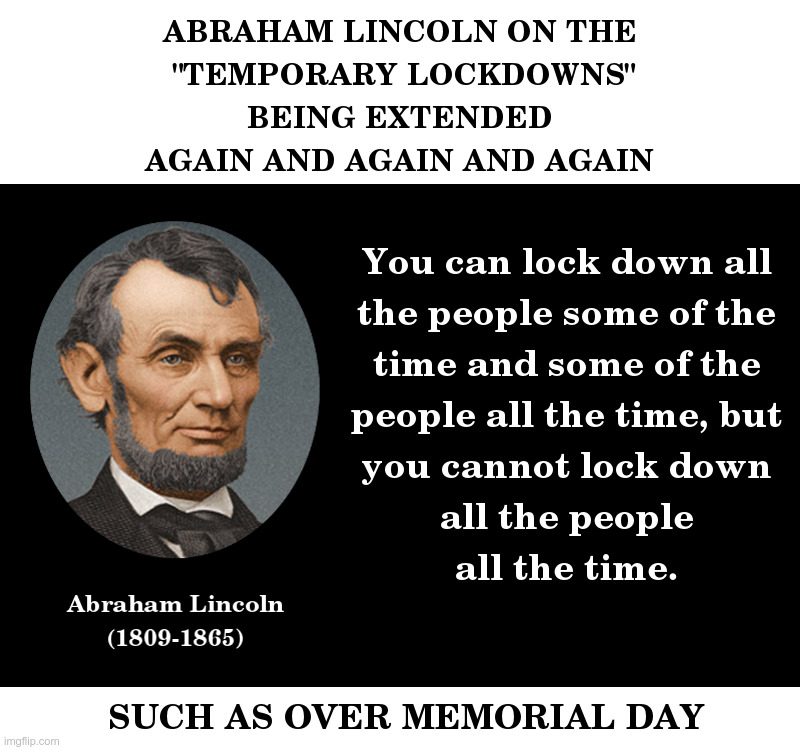 Abraham Lincoln On The "Temporary Lockdowns" | image tagged in abraham lincoln,democrats,crying democrats,coronavirus,lockdown,forever | made w/ Imgflip meme maker