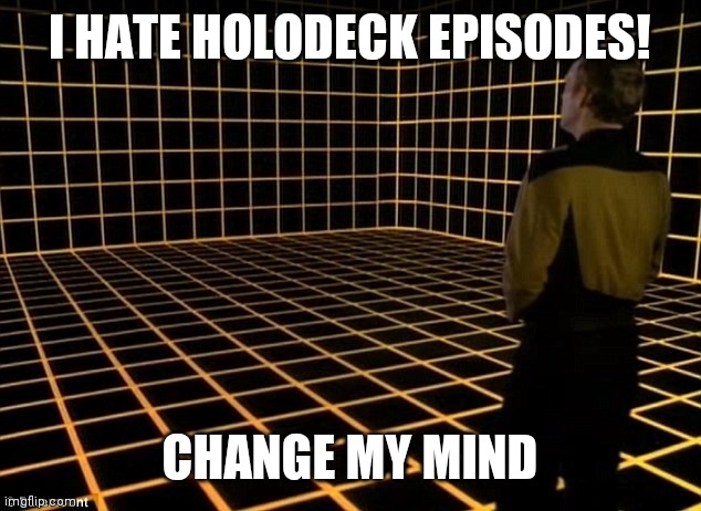 Holodeck Grid - Lt Barclay | I HATE HOLODECK EPISODES! CHANGE MY MIND | image tagged in holodeck grid - lt barclay,holodeck | made w/ Imgflip meme maker