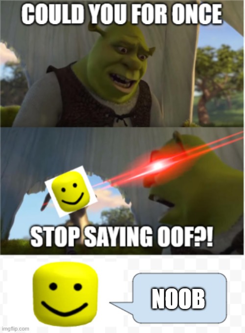 Sorry, Shrek. | NOOB | image tagged in memes,shrek for five minutes | made w/ Imgflip meme maker