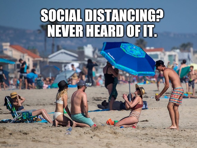 Crowd at beach | SOCIAL DISTANCING? NEVER HEARD OF IT. | image tagged in beach | made w/ Imgflip meme maker