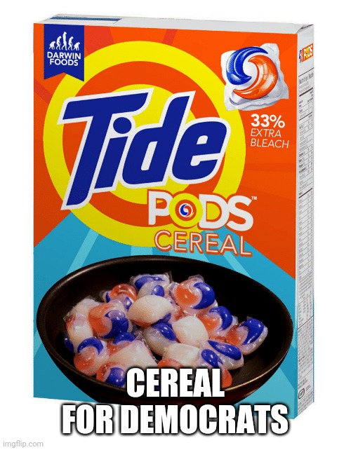 What Democrats eat for cereal | CEREAL FOR DEMOCRATS | image tagged in cereal,democrats,weird cereal | made w/ Imgflip meme maker