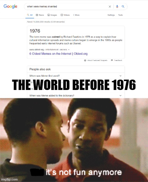 The world before memes were invented | THE WORLD BEFORE 1976 | image tagged in when were memes invented,meme,fun,people | made w/ Imgflip meme maker