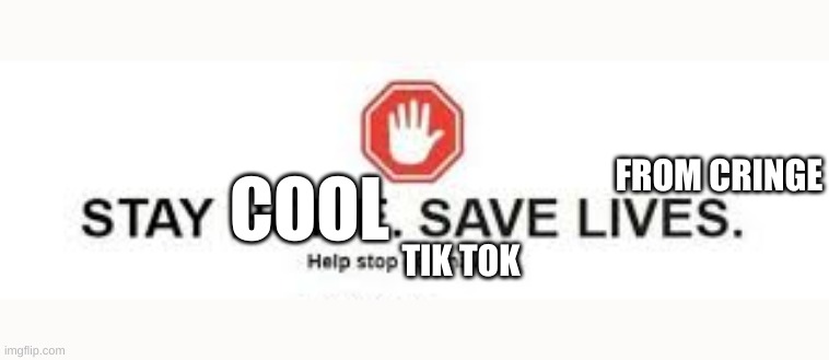 Stay cool, save lives from cringe, help stop Tik Tok! | FROM CRINGE; COOL; TIK TOK | image tagged in stay cool save lives from cringe help stop tik tok | made w/ Imgflip meme maker