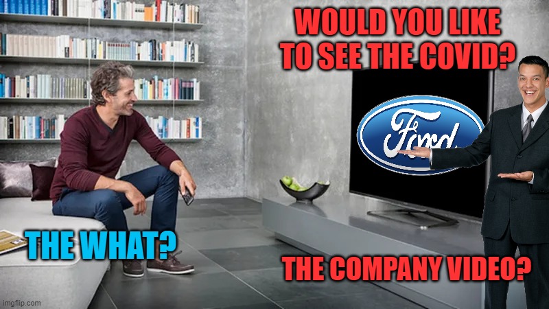 WOULD YOU LIKE TO SEE THE COVID? THE WHAT? THE COMPANY VIDEO? | made w/ Imgflip meme maker