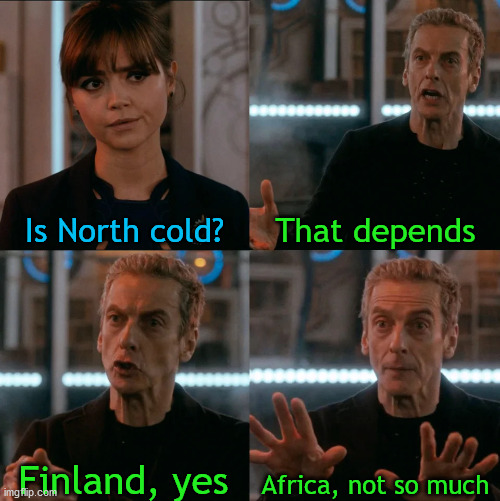 Is North cold? |  Is North cold? That depends; Africa, not so much; Finland, yes | image tagged in is four a lot,context,north,finland,africa,cold | made w/ Imgflip meme maker