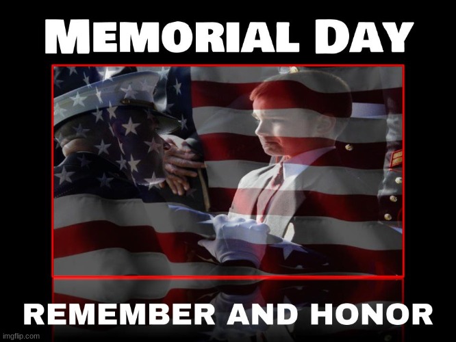 God bless those sons & daughters, mothers & fathers, sisters & brothers who honored their Oaths and have passed on to eternity! | image tagged in memorial day,politics,america,political | made w/ Imgflip meme maker
